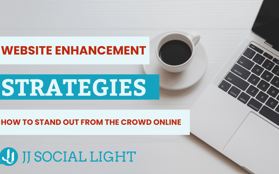 Website Enhancement Strategies: How to Stand Out from the Crowd Online